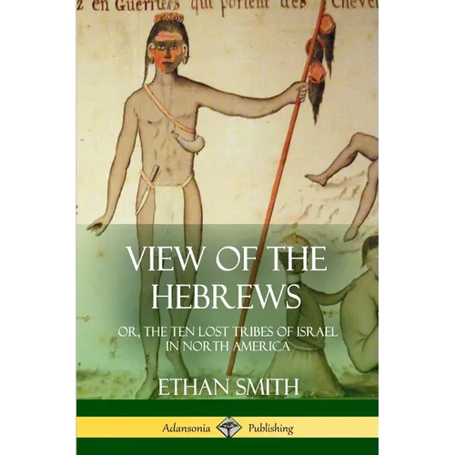 View of the Hebrews: or, The Ten Lost Tribes of Israel in North America