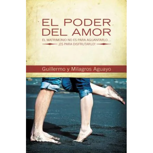 El Poder del Amor: El Matrimonio No Es Para Aguantarlo... Es Para Disfrutarlo! = The Power of Love = The Power of Love