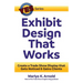 Exhibit Design That Works: Create a Trade Show Display that Gets Noticed & Gains Clients