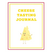 Cheese Tasting Journal: Write, Track & Record Cheeses Book, Cheese Lovers Gift, Keep Notes, Review Section Pages Notebook, Diary