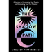 The Shadow Path: A Journey to Uncovering Your Depths and Illuminating Your Full Potential
