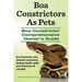 Boa Constrictors as Pets. Boa Constrictor Comprehensive Owner's Guide. Boa Constrictor Care, Behavior, Enclosures, Feeding, Health, Myths and Interact
