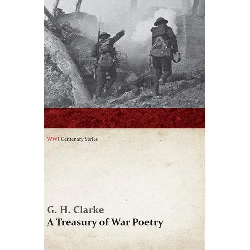 A Treasury of War Poetry: British and American Poems of the World War 1914-1917 (Wwi Centenary Series)