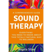 Sound Therapy - A Comprehensive Guide Everything You Need To Know About This Totally Natural Way To Wellness