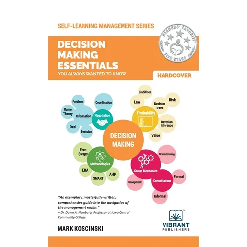 Decision Making Essentials You Always Wanted to Know: A Practical Guide to Heuristics, Probability, Game Theory, Scenario Planning, & Effective Decisi