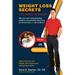 Weight Loss Secrets You Need to Know: Why Your Brain, Body Physiology, Emotions, and Primordial Drives Want You Fat and What You Can Do about It