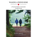Walking A Friend Home: A Practical Guide To Consciously Living & Dying