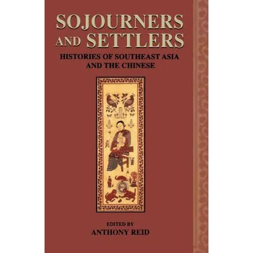 Sojourners and Settlers: Histories of Southeast Asia and the Chinese