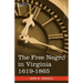 The Free Negro in Virginia 1619-1865