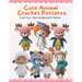 Cute Animal Crochet Patterns: Craft Your Own Amigurumi Friends: Step-by-Step Guides to Craft Cute Animal Friends for All Skill Levels, Beginner-Frie