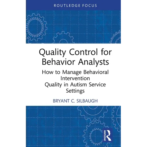 Quality Control for Behavior Analysts: How to Manage Behavioral Intervention Quality in Autism Service Settings