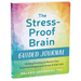 The Stress-Proof Brain Guided Journal: Writing Practices to Rewire Your Emotional Response to Stress and Feel Calm