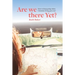Are We There Yet?: How to keep going when Christian living gets real