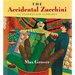 The Accidental Zucchini: An Unexpected Alphabet