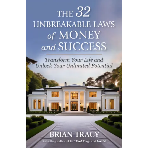 The 32 Unbreakable Laws of Money and Success: Transform Your Life and Unlock Your Unlimited Potential