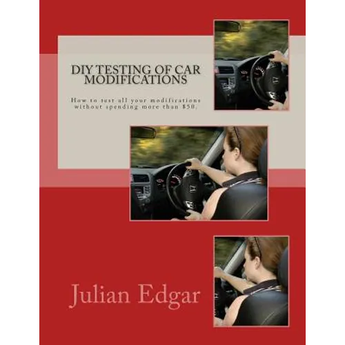 DIY Testing of Car Modifications: How to test aerodynamics, flow test intake & exhaust systems, assess performance improvements, and measure actual on