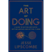 The Art of Doing: A Guide to Getting Motivated, Getting Unstuck and Getting It Done