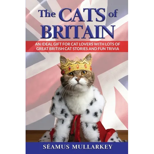 The Cats of Britain: An Ideal Gift for Cat Lovers With Lots of Great British Cat Stories and Fun Trivia (a Funny Cat Book Featuring Shakespeare, Beatr