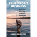 True Profit Business: How to play your bigger game without burning out