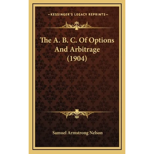 The A. B. C. Of Options And Arbitrage (1904)
