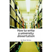 How to write a university dissertation: a step-by-step guide to academic writing with power and precision