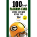 100 Things Packers Fans Should Know & Do Before They Die