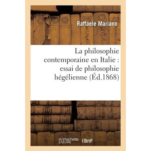 La Philosophie Contemporaine En Italie: Essai de Philosophie Hégélienne