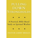 Pulling Down Strongholds: A Practical, Bible-Based Study on Spiritual Warfare