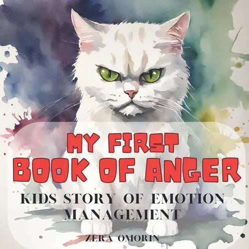 My First Book of Anger: Kids Story of Emotion Managment; A Colorful, Picture Book About Managing Difficult Feelings and Emotions; Helps Childr
