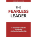 The Fearless Leader: A Sensible Guide to Practicing Authentic Leadership