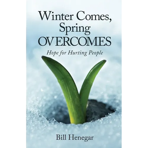 Winter Comes, Spring OVERCOMES: Hope for Hurting People