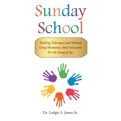 Sunday School: Teaching Techniques & Methods Using Mnemonics and Association for the Young of Age