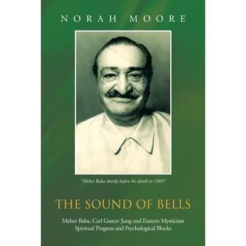 The Sound of Bells: Meher Baba, Carl Gustav Jung and Eastern Mysticism Spiritual Progress and Psychological Blocks