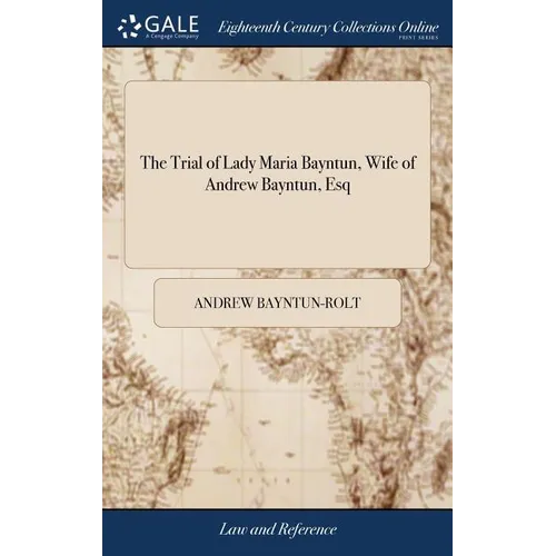 The Trial of Lady Maria Bayntun, Wife of Andrew Bayntun, Esq: And son of Siredward Bayntun, Bart at Doctors Commons, for Committing the High Crime of