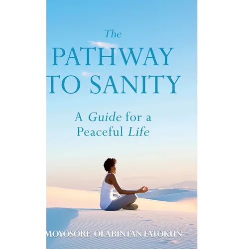 The Pathway To Sanity: A Guide for a Peaceful Life