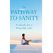 The Pathway To Sanity: A Guide for a Peaceful Life