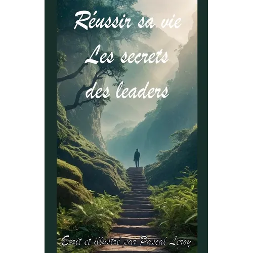 Réussir sa vie: les secrets des leaders