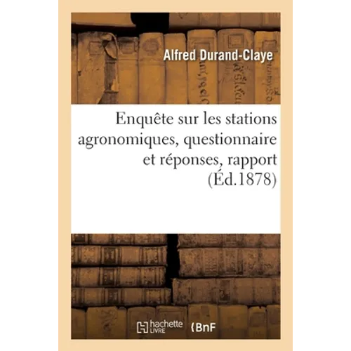 Enquête sur les stations agronomiques, questionnaire et réponses, rapport: Société des agriculteurs de France, Commission des engrais