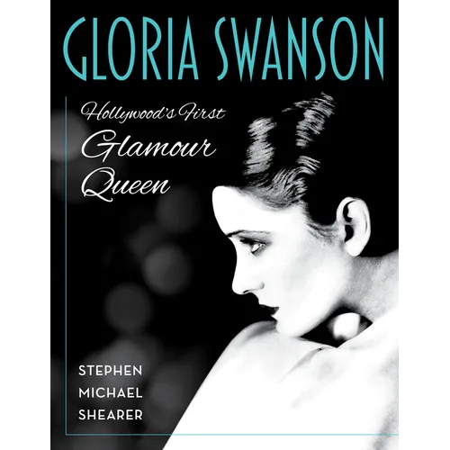 Gloria Swanson: Hollywood's First Glamour Queen