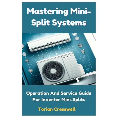 Mastering Mini-Split Systems: Operation And Service Guide For Inverter Mini-Splits