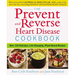The Prevent and Reverse Heart Disease Cookbook: Over 125 Delicious, Life-Changing, Plant-Based Recipes