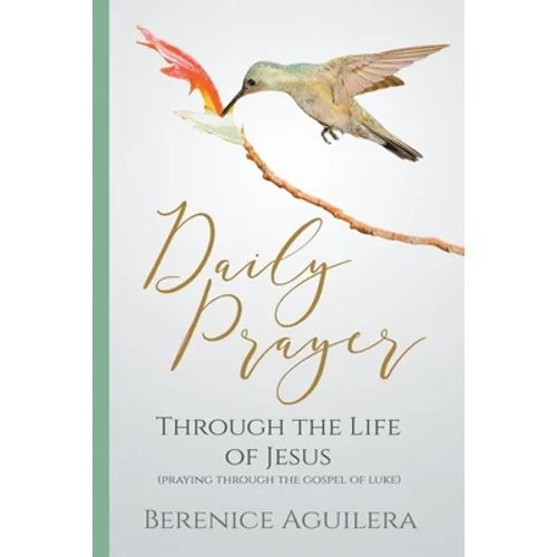 Daily Prayer through the Life of Jesus (Praying through the Gospel of Luke)