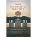Your Eucharistic Identity: A Sacramental Guide to the Fullness of Life