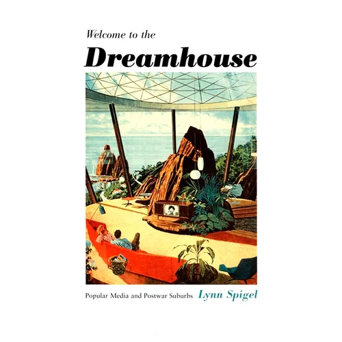 Welcome to the Dreamhouse: Popular Media and Postwar Suburbs - Paperback
