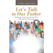 Let's Talk to Our Father: Communicating with Our Heavenly Father