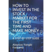How to Invest in the Stock Market for the First Time and Make Money: A Step-By-Step Guide