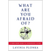 What Are You Afraid Of?: A Body/Mind Guide to Courageous Living