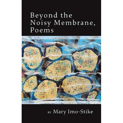 Beyond the Noisy Membrane, Poems