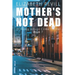 Mother's Not Dead