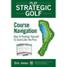 Play Strategic Golf: Course Navigation: How To Position Yourself To Score Like The Pros